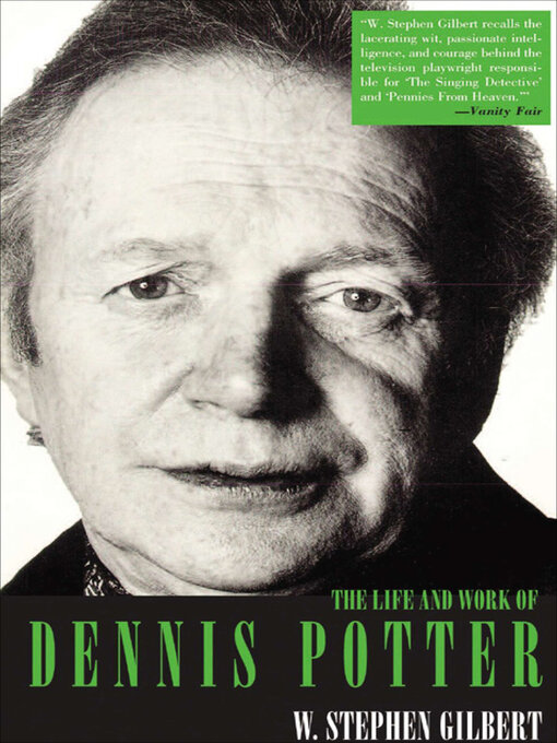 Title details for The Life and Work of Dennis Potter by W. Stephen Gilbert - Available